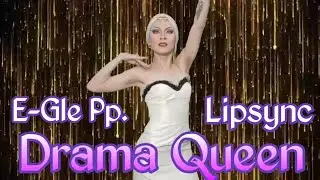 Drama Queen (DQ) / E-Gle Pp. Lipsync