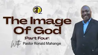 Pastor Ronald Mahange - The Image Of God [Part 4] (24 August 2025)