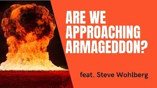 Are We Approaching Armageddon? (feat. Steve Wohlberg) | Shaun Tabatt Show #532