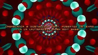 Casablanca & Dustycloud feat. HUBERTOZ vs. EXMO - La la laj(spacedj Mush EDIT 2k25)