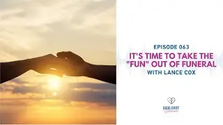 Ep. 063 - Highlight - There is a Wrong Way to Grieve with Lance Cox