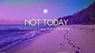 Not Today 🔥🎶