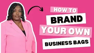 HOW TO BRAND YOUR OWN BUSINESS BAGS | BUSINESS | BRANDING | STARTING A BUSINESS 