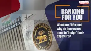 TBS, What are ECBs and why do borrowers need to &lsquo;hedge&rsquo; their exposure?