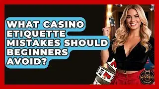 What Casino Etiquette Mistakes Should Beginners Avoid? | Casino Winners Advisor