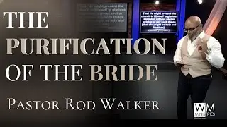3.3.24 | The Purification of the Bride | Pastor Rod & Teacher Melvine Walker