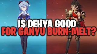 IS DEHYA Good For Ganyu Burn-Melt?! Ganyu Burn-Melt Showcase W/ Deyha!