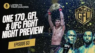 One 170, GFL, & UFC Fight Night Preview: Listen to Your Coaches Episode 63