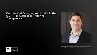 On New and Emerging Antibiotics in the U.S.&mdash;Ted Schroeder&mdash;Nabriva Therapeutics