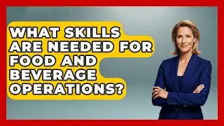 What Skills Are Needed for Food and Beverage Operations? | Hospitality Management Mastery News