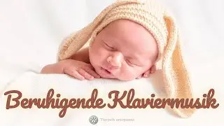 Sanfte Einschlafmusik f&uuml;r Babys und Neugeborene | Beruhigende Klaviermusik zum Entspannen & Schlafen
