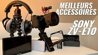 Les MEILLEURS ACCESSOIRES pour le SONY ZV-E10 !
