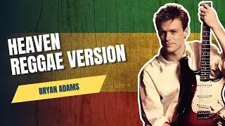 BRYAM ADAMS - HEAVEN REGGAE VERSION