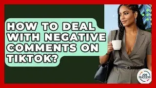 How To Deal With Negative Comments On TikTok? - Job Success Network