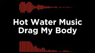 Hot Water Music - Drag My Body (Lyrics)
