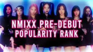 nmixx pre-debut popularity rank (based on science)!!!