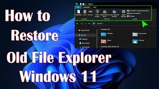 Restore Old File Explorer In Windows 11 - How To