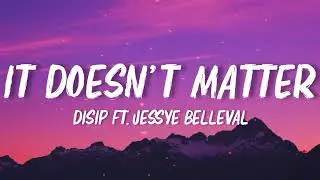 Disip - It Doesn't Matter feat. Jessye Belleval (Lyrics) K-zinno