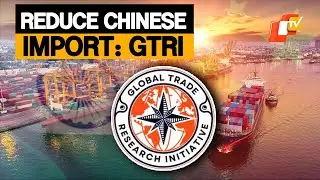 India Needs To Reduce Dependency On Chinese Imports: GTRI