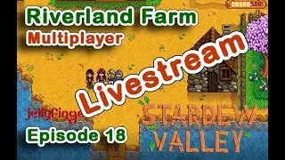 Stardew Valley. Riverland Farm. Multiplayer Livestream. Ep 18