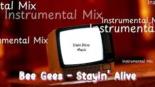 Bee Gees - Stayin' Alive - Italo Disco Music - Instrumental Mix