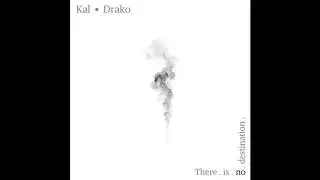 KAL DRAKO ~ THERE.IS.NO.DESTINATION (FULL EP)