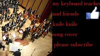 My keyboard teacher and his friends are kuile kuile song cover /see /and enjoy /