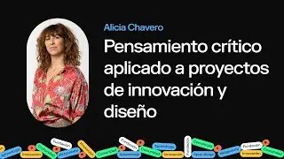 Pensamiento Crítico Aplicado a Proyectos de Innovación y Diseño - Alicia Chavero | Fundación Luckia