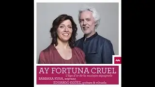 B&aacute;rbara KUSA & Eduardo EG&Uuml;EZ - Ay Fortuna Cruel, chants Renaissance et Baroque espagnols