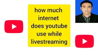 how much internet does youtube use while livestreaming