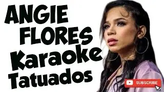 Angie Flores Karaoke Tatuados