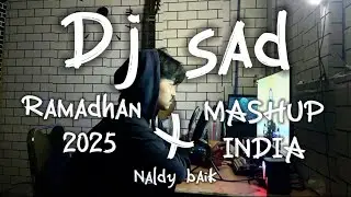 DJ SAD RAMADHAN 2025 x MASHUP INDIA ( NALDY BAIK) #viral2025