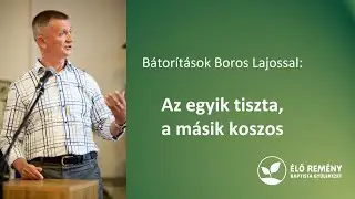 Az egyik tiszta a másik koszos | Bátorítások Boros Lajossal