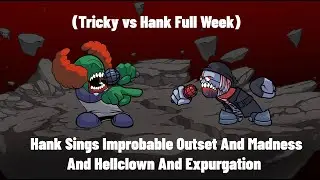 Hank Sings Improbable Outset And Madness And Hellclown And Expurgation (Tricky vs Hank Full Week)