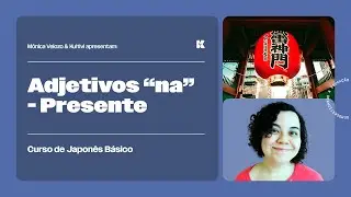 Adjetivos-na: Afirmativa e Negativa - Presente | Japonês Básico | Mônica Velozo e Kultivi | Aula 12
