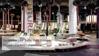 Architonic Live Talk IMM Cologne: Future, Factory, Furniture
