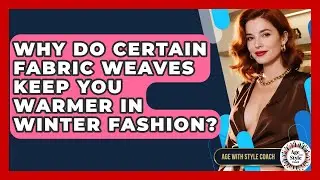 Why Do Certain Fabric Weaves Keep You Warmer In Winter Fashion? - Age With Style Coach