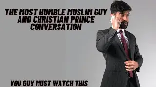 the most humble Muslim guy and Christian prince conversation | You guy must watch this