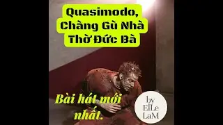Quasimodo Ch&agrave;ng G&ugrave; Nh&agrave; Thờ Đức B&agrave;  Paris  #newsong Composed by Elle Lam  #newsong2026  #quasimodo