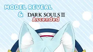 MODEL REVEAL!! Dark Souls 3 Ascended after this :3 - Just Chatting & Dark Souls 3