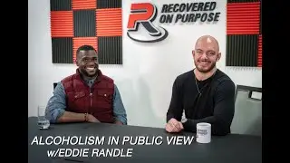 Alcoholism In Public View w/ Eddie Randle | The Recovered On Purpose Show ep. 13