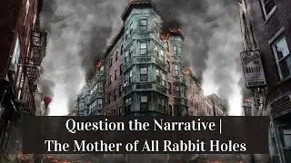 Question the Narrative | The Mother of All Rabbit Holes