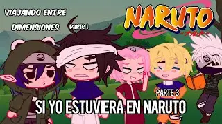 🍥||Viajando entre dimensiones parte 1|| Si yo estuviera en Naruto (ultima parte)||🍥