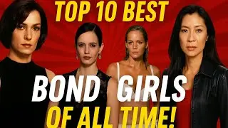 Top 10 Best Bond Girls of All Time! From Femme Fatales to Fierce Allies | James Bond Legacy