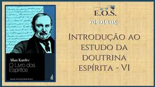 O Livro dos Espíritos - Estudo 008 - Introdução ao estudo da Doutrina Espírita VI (parte 1)