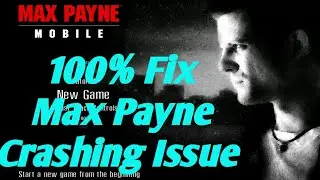 Fix Max Payne Mobile Crashing Issue 100%