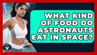What Kind Of Food Do Astronauts Eat In Space? - All About Astronauts