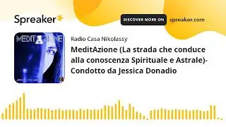 MeditAzione (La strada che conduce alla conoscenza Spirituale e Astrale)- Condotto da Jessica Donadi