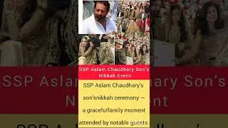 SSP Aslam Chaudhary Son&rsquo;s Nikkah &ndash; Viral Photos & VIP Guest List