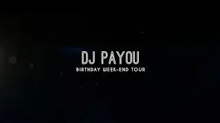 DJ PAYOU - Birthday Week End Tour